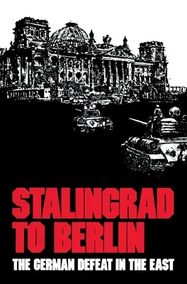 Od Stalingradu po Berlín: Nemecká porážka na východe - Stalingrad to Berlin: The German Defeat in the East