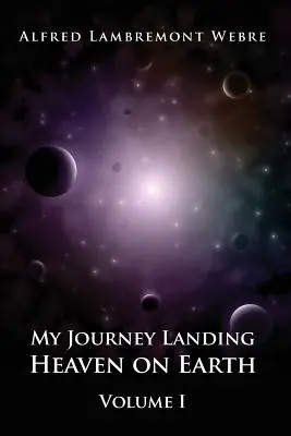 Moja cesta do neba na Zemi: I. zväzok - My Journey Landing Heaven on Earth: Volume I