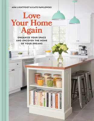 Miluj svoj domov znova: Zorganizujte si svoj priestor a objavte domov svojich snov - Love Your Home Again: Organize Your Space and Uncover the Home of Your Dreams