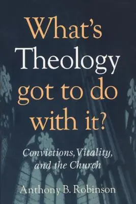 Čo s tým má spoločné teológia: presvedčenie, vitalita a cirkev - What's Theology Got to Do With It?: Convictions, Vitality, and the Church