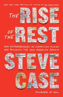 Vzostup zvyšku: Ako podnikatelia na prekvapivých miestach budujú nový americký sen - The Rise of the Rest: How Entrepreneurs in Surprising Places Are Building the New American Dream