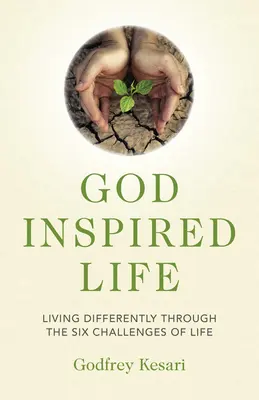 Bohom inšpirovaný život: Žiť inak prostredníctvom šiestich výziev života - God Inspired Life: Living Differently Through the Six Challenges of Life