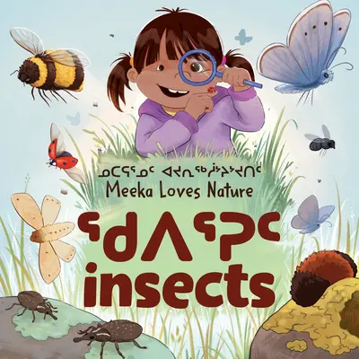 Meeka miluje prírodu: Hmyz: Dvojjazyčné inuktitské a anglické vydanie - Meeka Loves Nature: Insects: Bilingual Inuktitut and English Edition