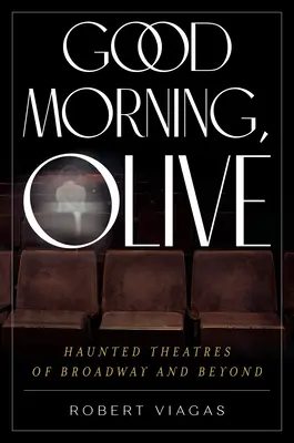 Dobré ráno, Olive: Strašidelné divadlá na Broadwayi a inde - Good Morning, Olive: Haunted Theatres of Broadway and Beyond