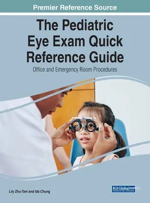 Rýchla referenčná príručka k pediatrickému očnému vyšetreniu: Postupy v ordinácii a na pohotovosti - The Pediatric Eye Exam Quick Reference Guide: Office and Emergency Room Procedures