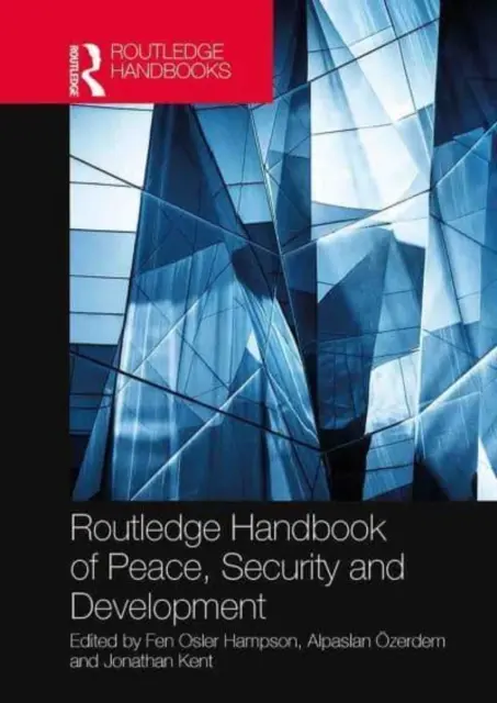 Routledge Handbook of Peace, Security and Development (Príručka o mieri, bezpečnosti a rozvoji) - Routledge Handbook of Peace, Security and Development