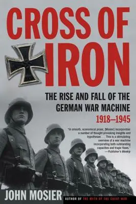 Železný kríž: Vzostup a pád nemeckej vojnovej mašinérie, 1918-1945 - Cross of Iron: The Rise and Fall of the German War Machine, 1918-1945