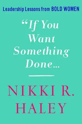 Ak chcete niečo urobiť: Líderské lekcie od odvážnych žien - If You Want Something Done: Leadership Lessons from Bold Women