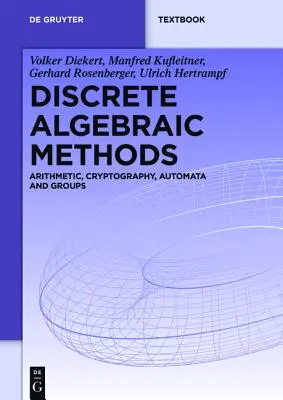 Diskrétne algebraické metódy: Aritmetika, kryptografia, automaty a skupiny - Discrete Algebraic Methods: Arithmetic, Cryptography, Automata and Groups