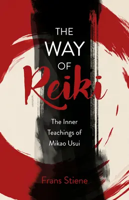 Cesta Reiki - Vnútorné učenie Mikao Usuiho - The Way of Reiki - The Inner Teachings of Mikao Usui