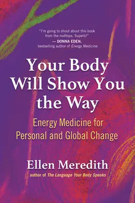 Tvoje telo ti ukáže cestu: Energetická medicína pre osobnú a globálnu zmenu - Your Body Will Show You the Way: Energy Medicine for Personal and Global Change