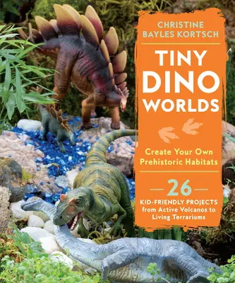 Drobné svety dinosaurov: Vytvorte si vlastné prehistorické biotopy - Tiny Dino Worlds: Create Your Own Prehistoric Habitats