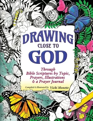 Priblíženie sa k Bohu; prostredníctvom biblických textov podľa tém, modlitieb, ilustrácií a modlitebného denníka - Drawing Close to God; Through Bible Scriptures by Topic, Prayers, Illustrations & a Prayer Journal