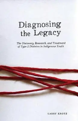 Diagnostika dedičstva: Diabetes 2. typu u domorodej mládeže: objav, výskum a liečba - Diagnosing the Legacy: The Discovery, Research, and Treatment of Type 2 Diabetes in Indigenous Youth