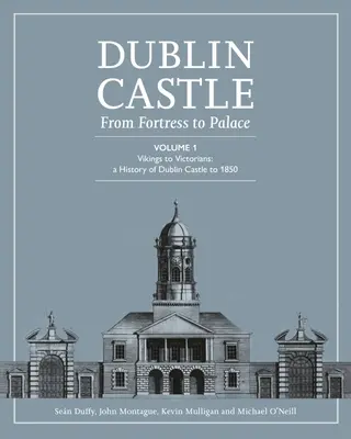 Dublinský hrad: (zväzok 1) - Dublin Castle: From Fortress to Palace (Vol 1)