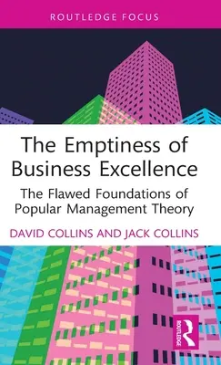 Prázdnota podnikateľskej dokonalosti: Chybné základy populárnej teórie manažmentu - The Emptiness of Business Excellence: The Flawed Foundations of Popular Management Theory