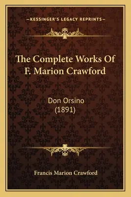 Kompletné dielo F. Mariona Crawforda: Crawford: Don Orsino (1891) - The Complete Works Of F. Marion Crawford: Don Orsino (1891)