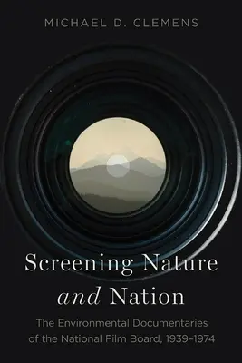 Premietanie prírody a národa: Dokumentárne filmy Národnej filmovej rady o životnom prostredí z rokov 1939 - 1974 - Screening Nature and Nation: The Environmental Documentaries of the National Film Board, 1939-1974