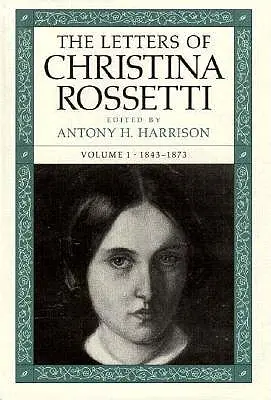 Listy Christiny Rossettiovej: 1843-1873, 1. zväzok - The Letters of Christina Rossetti: 1843-1873 Volume 1