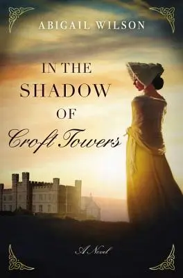 V tieni Croft Towers: Regentská romanca - In the Shadow of Croft Towers: A Regency Romance