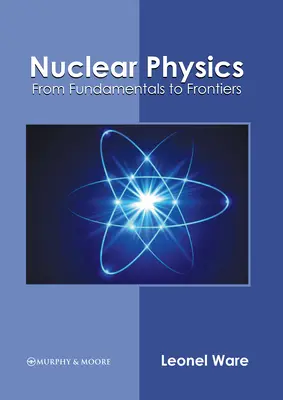 Jadrová fyzika: Od základov k hraniciam - Nuclear Physics: From Fundamentals to Frontiers