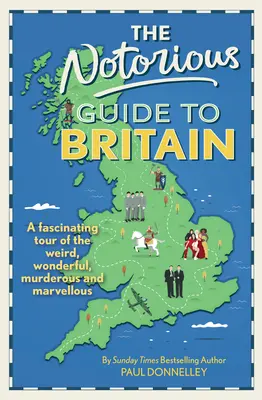 Notorický sprievodca Britániou - Fascinujúca prehliadka podivných, úžasných, vražedných a obdivuhodných miest - Notorious Guide to Britain - A fascinating tour of the weird, wonderful, murderous and marvellous