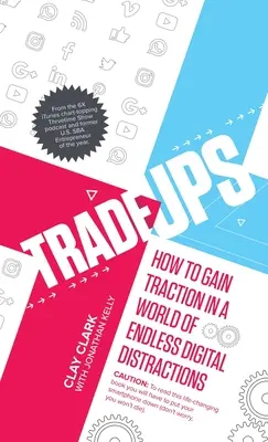 Výmeny: Ako si získať pozornosť vo svete nekonečného množstva digitálnych rozptýlení - Trade-Ups: How to Gain Traction in a World of Endless Digital Distractions
