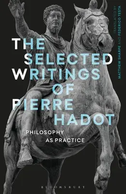 Vybrané spisy Pierra Hadota: Filozofia ako prax - The Selected Writings of Pierre Hadot: Philosophy as Practice