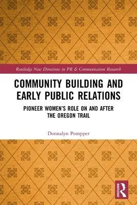 Budovanie komunity a rané vzťahy s verejnosťou: Úloha priekopníčok na Oregonskej ceste a po nej - Community Building and Early Public Relations: Pioneer Women's Role on and After the Oregon Trail