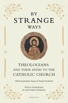 Podivnými cestami: Teológovia a ich cesty ku Katolíckej cirkvi - By Strange Ways: Theologians and Their Paths to the Catholic Church