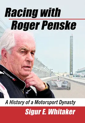 Preteky s Rogerom Penskem: História motoristickej dynastie - Racing with Roger Penske: A History of a Motorsport Dynasty