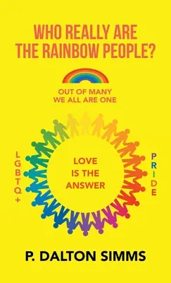 Kto sú naozaj dúhoví ľudia? Z mnohých sme všetci jeden človek. - Who Really Are the Rainbow People?: Out of Many We All Are One People