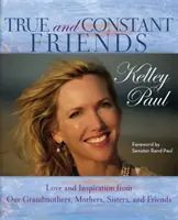 Verní a stáli priatelia: Láska a inšpirácia od našich babičiek, matiek a priateľov - True and Constant Friends: Love and Inspiration from Our Grandmothers, Mothers, and Friends