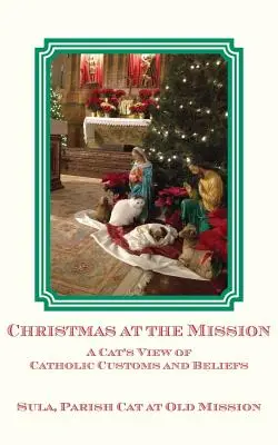 Vianoce na misii: Kočičí pohľad na katolícke zvyky a vieru - Christmas at the Mission: A Cat's View of Catholic Customs and Beliefs