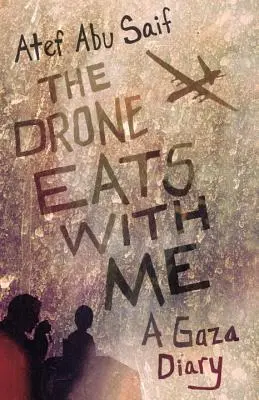 Dron je so mnou: Denník z Gazy - The Drone Eats with Me: A Gaza Diary