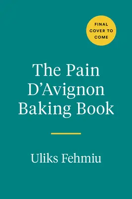 Kniha o pečení Pain d'Avignon: Vojna, nepravdepodobná pekáreň a majstrovská trieda chleba - The Pain d'Avignon Baking Book: A War, an Unlikely Bakery, and a Master Class in Bread