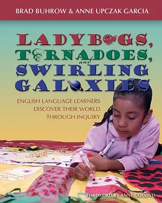 Berušky, tornáda a víriace galaxie: Učiaci sa anglický jazyk objavujú svoj svet prostredníctvom skúmania - Ladybugs, Tornadoes, and Swirling Galaxies: English Language Learners Discover Their World Through Inquiry