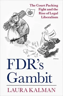 Fdr's Gambit: Boj o súdne balíčky a vzostup právneho liberalizmu - Fdr's Gambit: The Court Packing Fight and the Rise of Legal Liberalism