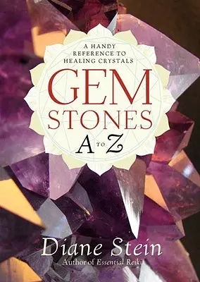 Drahé kamene od A do Z: Praktická príručka o liečivých kryštáloch - Gemstones A to Z: A Handy Reference to Healing Crystals