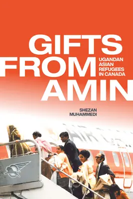 Dary od Amina: Ugandskí ázijskí utečenci v Kanade - Gifts from Amin: Ugandan Asian Refugees in Canada