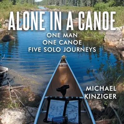 Sám v kanoe: Jeden muž, jedna kanoe, päť samostatných ciest - Alone in a Canoe: One Man One Canoe Five Solo Journeys