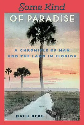 Nejaký raj: Kronika o človeku a krajine na Floride - Some Kind of Paradise: A Chronicle of Man and the Land in Florida