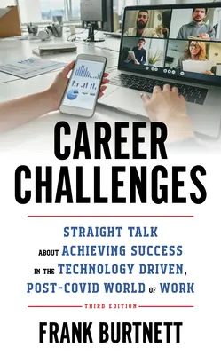 Kariérne výzvy: Vydanie: Priame rozhovory o dosiahnutí úspechu v technologicky orientovanom svete práce po zavedení COVID, 3. vydanie - Career Challenges: Straight Talk about Achieving Success in the Technology-Driven, Post-COVID World of Work, 3rd Edition