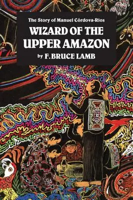 Čarodejník z hornej Amazonky: Príbeh Manuela C[rdova-Riosa - Wizard of the Upper Amazon: The Story of Manuel C[rdova-Rios