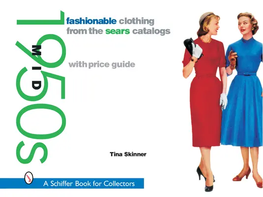 Módne oblečenie z katalógov Sears: Polovica 50. rokov 20. storočia: Polovica 50. rokov 20. storočia - Fashionable Clothing from the Sears Catalogs: Mid 1950s: Mid 1950s