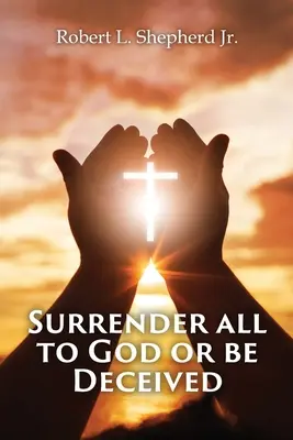 ODOVZDAJTE VŠETKO BOHU, ALEBO BUDETE OKLAMANÍ!!! (Duch klamstva poslednej doby) - SURRENDER ALL TO GOD OR BE DECEIVED!!! (The Endtime Spirit of Deception)