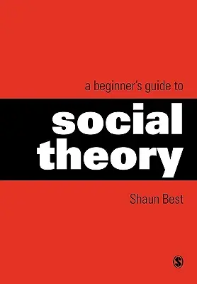 Sprievodca sociálnou teóriou pre začiatočníkov - A Beginner′s Guide to Social Theory