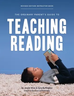 Príručka bežného rodiča na vyučovanie čítania, revidované vydanie - The Ordinary Parent's Guide to Teaching Reading, Revised Edition Instructor Book