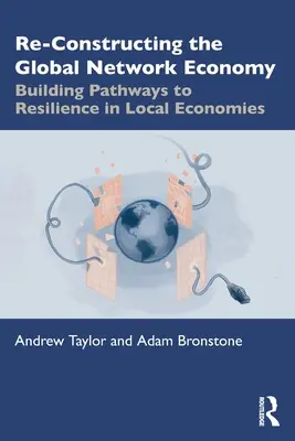 Prestavba globálnej sieťovej ekonomiky: Budovanie ciest k odolnosti miestnych ekonomík - Re-Constructing the Global Network Economy: Building Pathways to Resilience in Local Economies