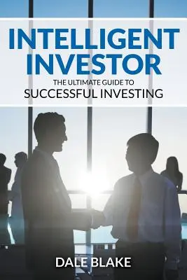 Inteligentný investor: Inteligentný investor: Najlepší sprievodca úspešným investovaním - Intelligent Investor: The Ultimate Guide to Successful Investing